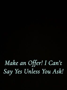 I can’t say yes if you don’t ask!